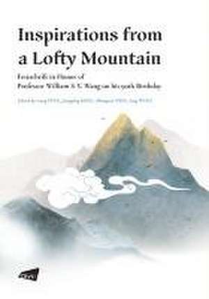 Inspirations from a Lofty Mountain-- Festschrift in Honor of Professor William S-Y. Wang on His 90th Birthday de Gang Peng