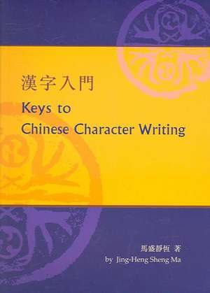 Keys to Chinese Character Writing de Jing–heng Sheng Ma