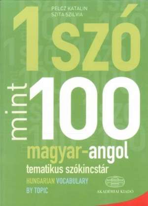 Egy Szo Mint Szaz: Magyar-Angol Tematikus Szokincstar / Hungarian-English Vocabulary by Topic