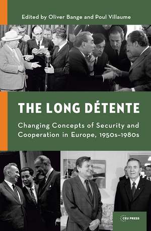 The Long Détente: Changing Concepts of Security and Cooperation in Europe, 1950s-1980s de Oliver Bange