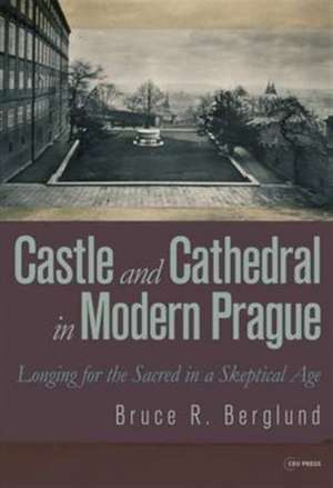 Castle and Cathedral in Modern Prague de Bruce R. Berglund