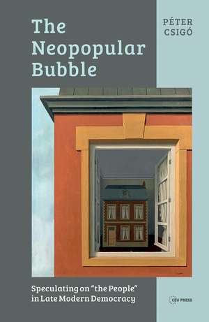 The Neopopular Bubble: Speculating on "the People" in Late Modern Democracy de Péter Csigó