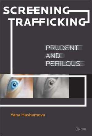 Screening Trafficking: Prudent or Perilous? de Yana Hashamova