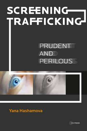 Screening Trafficking: Prudent and Perilous de Yana Hashamova