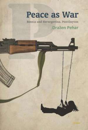 Peace as War de Drazen Pehar