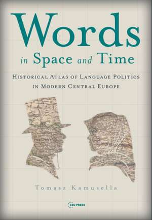 Words in Space and Time de Tomasz (Reader in Modern historyUniversity of St Andrews) Kamusella