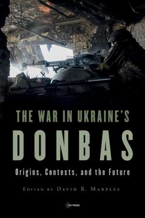 The War in Ukraine's Donbas de David R. Marples