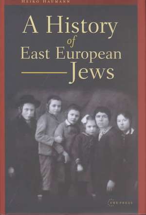 A History of East European Jews de Heiko Haumann