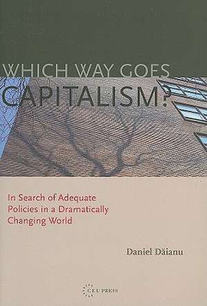 Which Way Goes Capitalism?: In Search of Adequate Policies in a Dramatically Changing World de Daniel Daianu