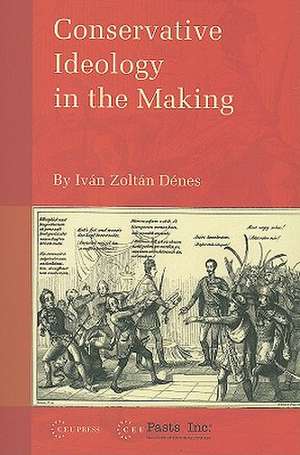 Conservative Ideology in the Making de Ivan Zoltan Denes