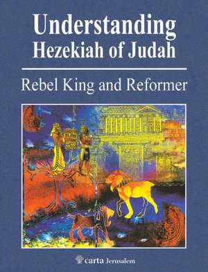 Understanding Hezekiah of Judah de Mordechai Cogan