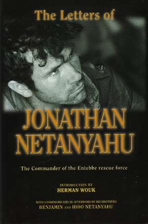 Letters of Jonathan Netanyahu: The Commander of the Entebbe Rescue Force de Benjamin Netanyahu