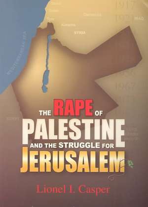 The Rape of Palestine and the Struggle for Jerusalem de Lionel Casper