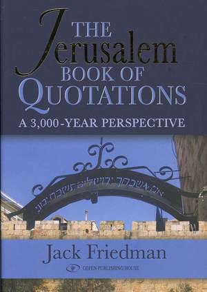 Jerusalem Book of Quotations: A 3,000 Year Perspective de Jack Friedman