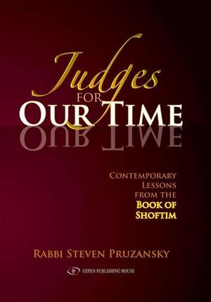 Judges for Our Time: Contemporary Lessons from the Book of Shoftim de Steven Pruzanksy