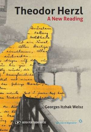 Theodore Herzl: A New Reading de Georges Yitzhak Weisz