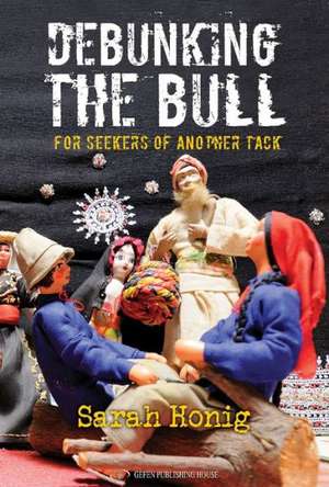 Debunking the Bull: For Seekers of Another Tack de Sarah Honig