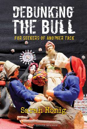 Debunking The Bull: For Seekers of Another Tack de Sarah Honig