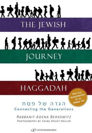 The Jewish Journey Haggadah: Connecting the Generations de Adena Berkowitz