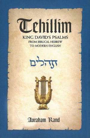 Tehillim, King David's Psalms: From Biblical Hebrew to Modern English de Avraham Rand