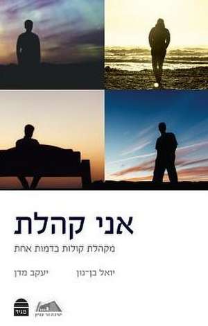 Ani Kohelet: I Am Kohelet: A Chorus of Voices de Yoel Bin-Nun