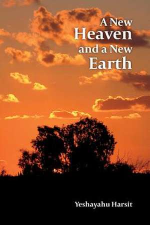 A New Heaven and a New Earth de Harsit, Yeshayahu