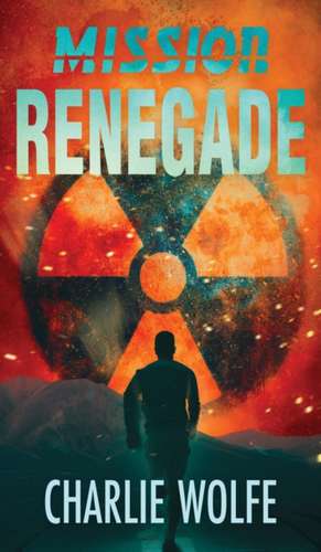 Mission Renegade de Charlie Wolfe