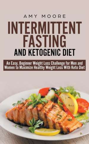 Intermittent-Fasting and Ketogenic-Diet de Amy Moore