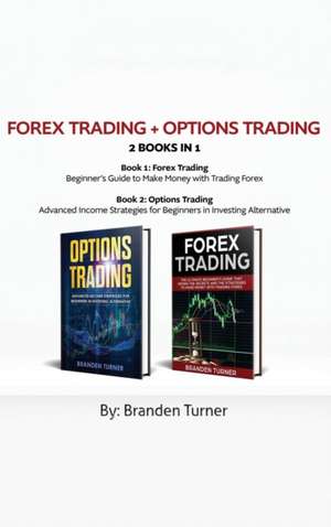 Forex Trading + Options Trading 2 book in 1 de Branden Turner