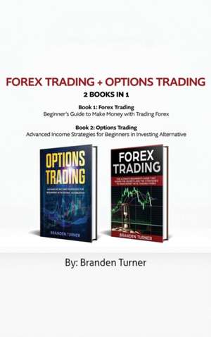 Forex Trading + Options Trading 2 book in 1 de Branden Turner