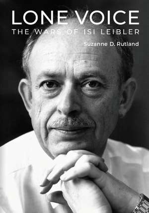 Lone Voice: The Wars of Isi Leibler de Suzanne D Rutland OAM, PhD