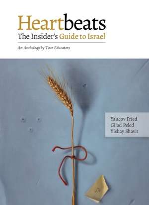 Heartbeats: The Insiders Guide to Israel - An Anthology by Tour Educators de Ya'acov Fried