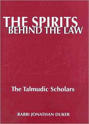 The Spirits Behind the Law: The Talmudic Scholars de Rabbi Rabbi Jonathan Duker