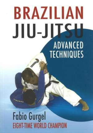 Brazilian Jiu-Jitsu: Advanced Techniques de Duca Gurgel do Amaral Amaral