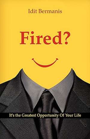 Fired? It's the Greatest Opportunity of Your Life: Languages, Literatures, Arts de Idit Bermanis