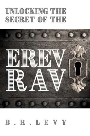 Unlocking the Secret of the Erev Rav de B. R. Levy