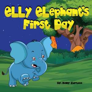 Elly Elephant's First Day de Kelly Curtiss