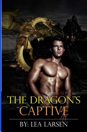 The Dragon's Captive de Lea Larsen