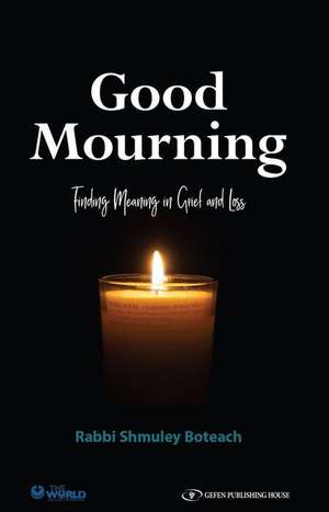 Good Mourning: Finding Meaning in Grief and Loss de Shmuley Boteach