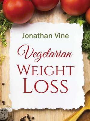 Vegetarian Weight Loss de Jonathan Vine