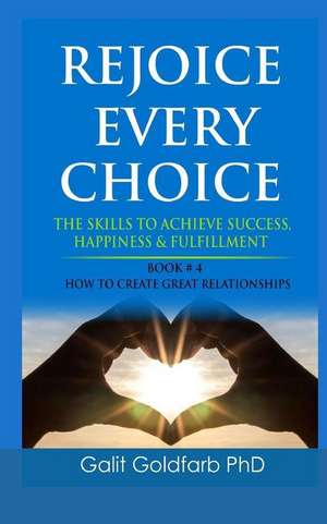 REJOICE EVERY CHOICE - Skills To Achieve Success, Happiness and Fulfillment de Galit Goldfarb