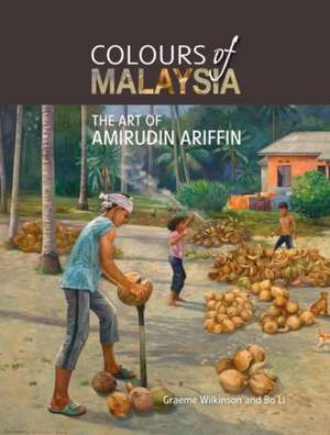 Colours of Malaysia: The Art of Amirudin Ariffin de Graeme Wilkinson