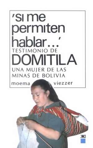 Si Me Permiten Hablar. Testimonio de Domitila, Una Mujer de Las Minas de Bolivia de Moema Viezzer