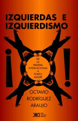 Izquierdas e izquierdismo de Octavio Rodríguez Araujo