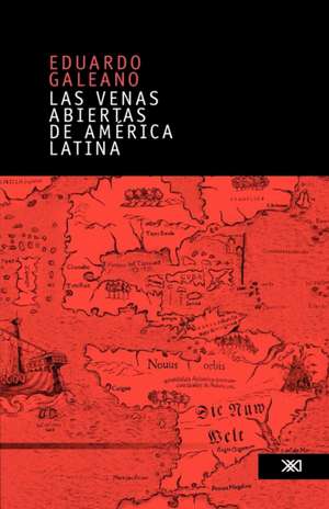 Venas Abiertas de America Latina de Eduardo Galeano