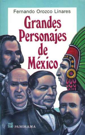 Grandes Personajes de Mexico de Fernando Orozco