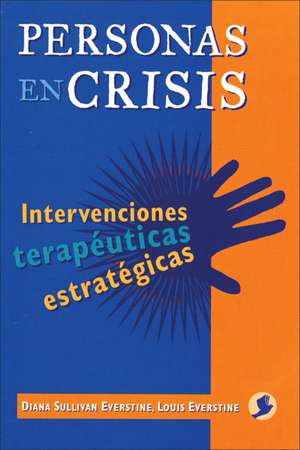 Personas En Crisis: Intervenciones Terapeuticas Estrategicas de Louis Everstine