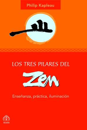 Los Tres Pilares del Zen: Ensenanza, Practica, Iluminacion de Philip Kapleau