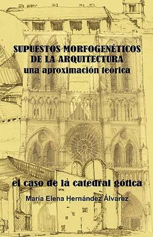 Supuestos Morfogeneticos de La Arquitectura, Una Aproximacion Teorica