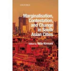 Marginalisation, Contestation, and Change in South Asian Cities de Nida Kirmani